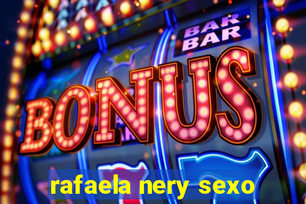 rafaela nery sexo